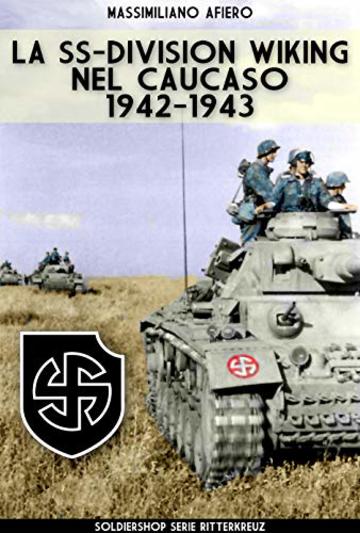 La SS-Division Wiking nel Caucaso: 1942-1943 (RitterKreuz Special Vol. 12)